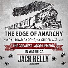 The Edge of Anarchy: The Railroad Barons, the Gilded Age, and the Greatest Labor Uprising in America