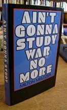 Ain't Gonna Study War No More: The Story of America's Peace Seekers
