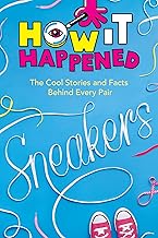 Sneakers: The Cool Stories and Facts Behind Every Pair