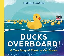 Ducks Overboard! A True Story of Plastic in Our Oceans
