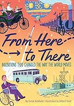 From Here to There: Inventions That Changed the Way the World Moves