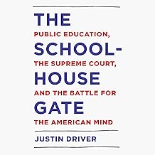The Schoolhouse Gate: Public Education, the Supreme Court, and the Battle for the American Mind