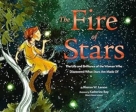 The Fire of Stars: The Life and Brilliance of the Woman Who Discovered What Stars Are Made of