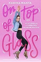 On Top of Glass: My Stories as a Queer Girl in Figure Skating