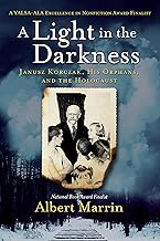 A Light in the Darkness: Janusz Korczak, His Orphans, and the Holocaust