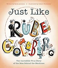 Just Like Rube Goldberg: The Incredible True Story of the Man Behind the Machines