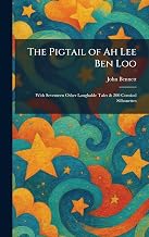 The Pigtail of Ah Lee Ben Loo with Seventeen Other Laughable Tales and 200 Comical Silhouettes