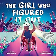 The Girl Who Figured It Out: The Inspiring True Story of Wheelchair Athlete Minda Dentler Becoming an Ironman World Champion