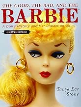 The Good, The Bad, and The Barbie: A Doll's History and Her Impact On Us