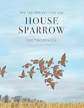 The Triumphant Tale of the House Sparrow