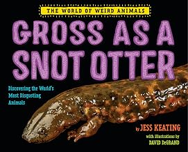 Gross as a Snot Otter: Discovering the World's Most Disgusting Animals