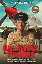 Unlawful Orders: A Portrait of Dr. James B. Williams, Tuskegee Airman, Surgeon, and Activist
