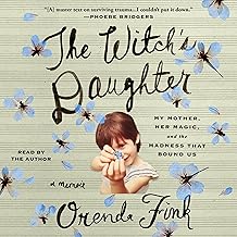 The Witch's Daughter: My Mother, Her Magic, and the Madness That Bound Us