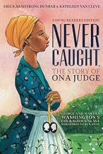 Never Caught: The Story of Ona Judge: George and Martha Washington's Courageous Slave Who Dared to Run Away