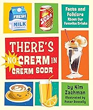 There's No Cream in Cream Soda: Facts and Folklore about Our Favorite Drinks