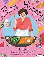 Born Hungry: Julia Child Becomes the French Chef
