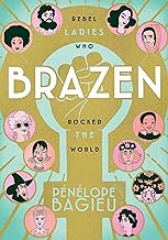 Brazen: Rebel Ladies Who Rocked the World