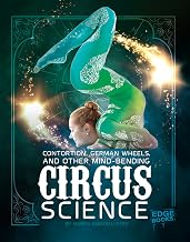 Contortion, German Wheels, and Other Mind-Bending Circus Science