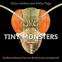 Tiny Monsters: The Strange Creatures That Live on Us, in Us, and Around Us