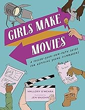 Girls Make Movies: A Follow-Your-Own-Path Guide for Aspiring Young Filmmakers