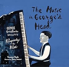 The Music in George's Head: George Gershwin Creates Rhapsody in Blue