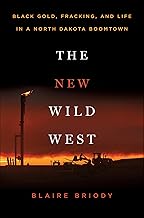 The New Wild West: Black Gold, Fracking, and Life in a North Dakota Boomtown