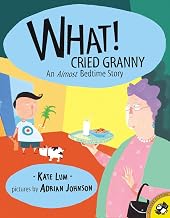 What! Cried Granny: An Almost Bedtime Story