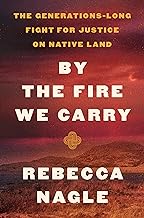 By the Fire We Carry: The Generations-Long Fight for Justice on Native Land