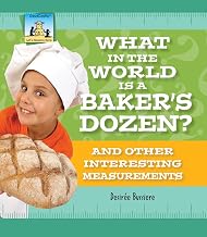 What in the World is a Baker's Dozen?: And Other Interesting Measurements