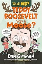 Teddy Roosevelt Was a Moose?