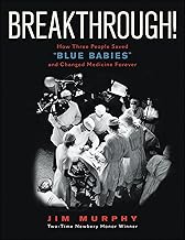 Breakthrough!: How Three People Saved 'Blue Babies' and Changed Medicine Forever