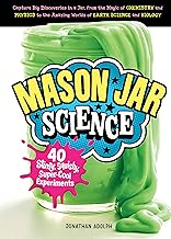 Mason Jar Science: 40 Slimy, Squishy, Super-Cool Experiments