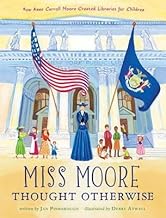 Miss Moore Thought Otherwise: How Anne Carroll Moore Created Libraries for Children