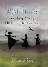 The Bronte Sisters: The Brief Lives of Charlotte, Emily, and Anne