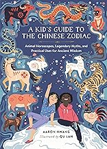 A Kid's Guide to the Chinese Zodiac: Animal Horoscopes, Legendary Myths, and Practical Uses for Ancient Wisdom