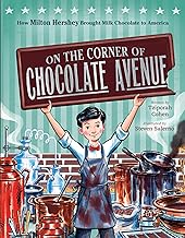 On the Corner of Chocolate Avenue: How Milton Hershey Brought Milk Chocolate to America