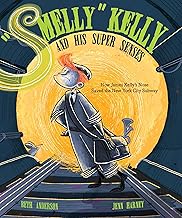 Smelly Kelly and His Super Senses: How James Kelly's Nose Saved the New York City Subway