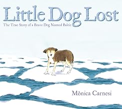 Little Dog Lost: The True Story of a Dog Named Baltic