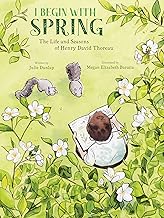 I Begin with Spring: The Life and Seasons of Henry David Thoreau