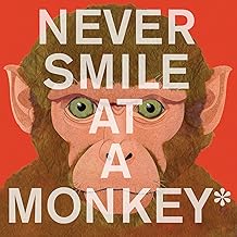 Never Smile at a Monkey: and 17 Other Important Things to Remember