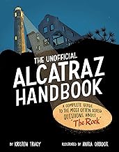 The Unofficial Alcatraz Handbook: A Complete Guide to the Most Often Asked Questions about the Rock
