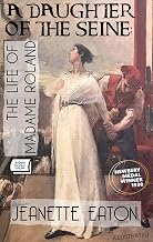A Daughter of the Seine: The Life of Madame Roland