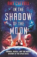 In the Shadow of the Moon: America, Russia, and the Hidden History of the Space Race