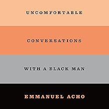 Uncomfortable Conversations with a Black Man