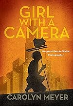 Girl with a Camera: Margaret Bourke-White, Photographer