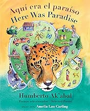 Aquí era el paraíso / Here Was Paradise: Selección de poemas de Humberto Ak'abal / Selected Poems of Humberto Ak'abal