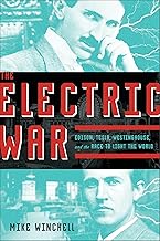 The Electric War: Edison, Tesla, Westinghouse, and the Race to Light the World