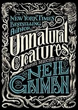 Unnatural Creatures: Stories Selected by Neil Gaiman