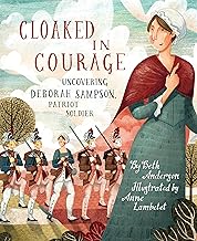 Cloaked in Courage: Uncovering Deborah Sampson, Patriot Soldier