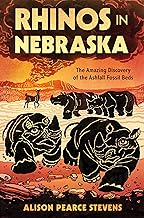 Rhinos in Nebraska: The Amazing Discovery of the Ashfall Fossil Beds